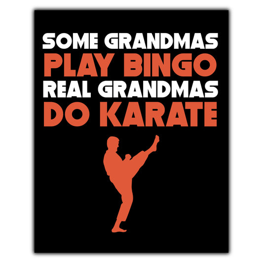 Some Grandmas Play Bingo Real Grandmas Do Karate 8"x10" Wall Art Print