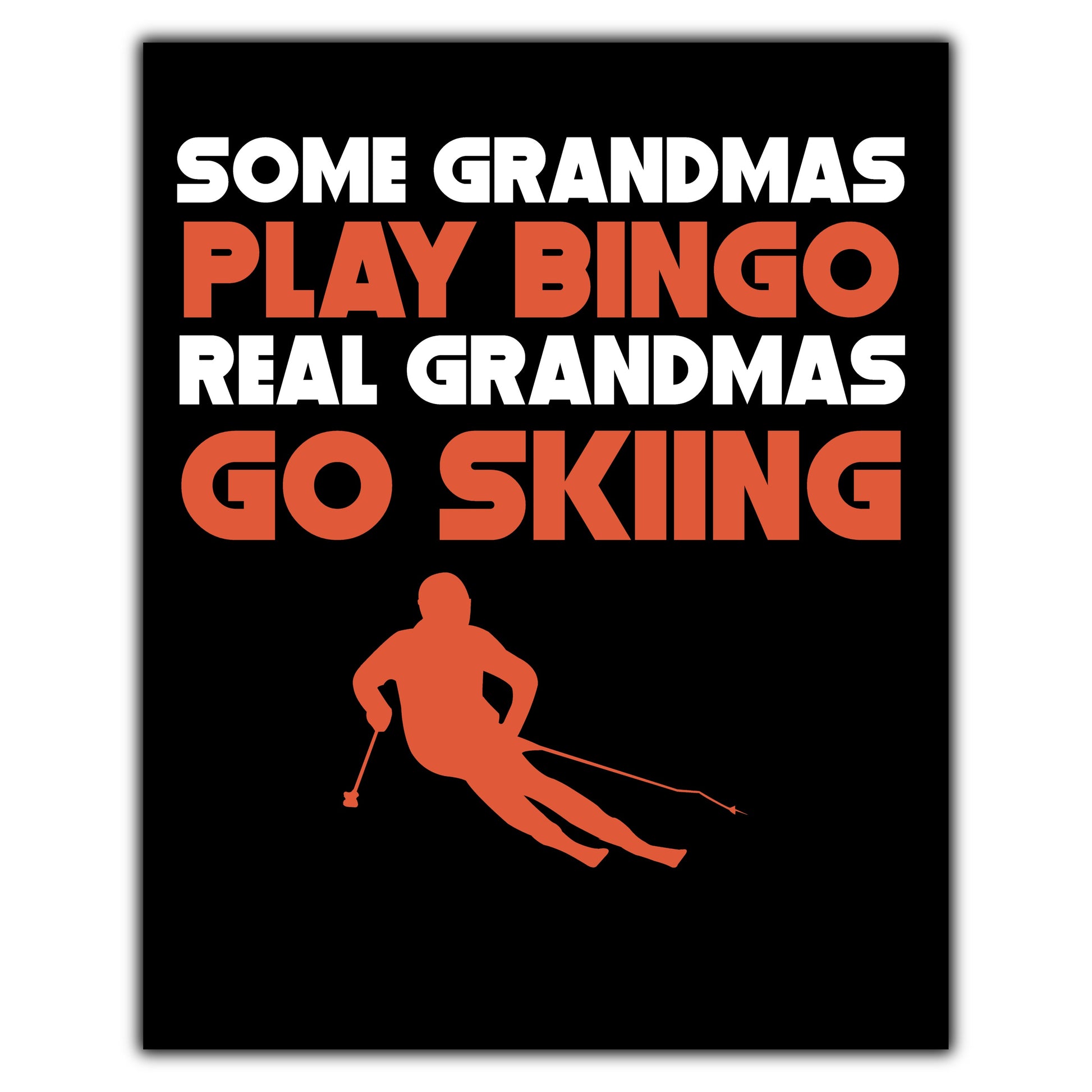 Some Grandmas Play Bingo Real Grandmas Go Skiing 8"x10" Wall Art Print