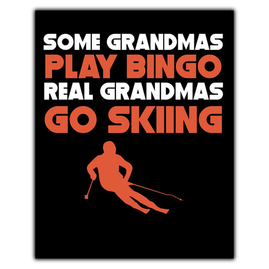 Some Grandmas Play Bingo Real Grandmas Go Skiing 8"x10" Wall Art Print