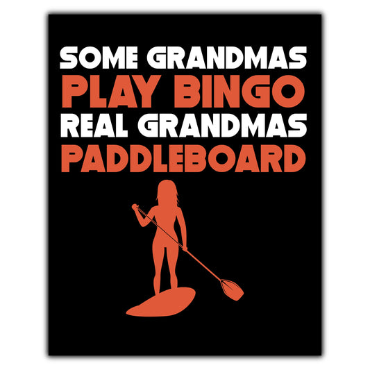 Some Grandmas Play Bingo Real Grandmas Paddleboard 8"x10" Wall Art Print