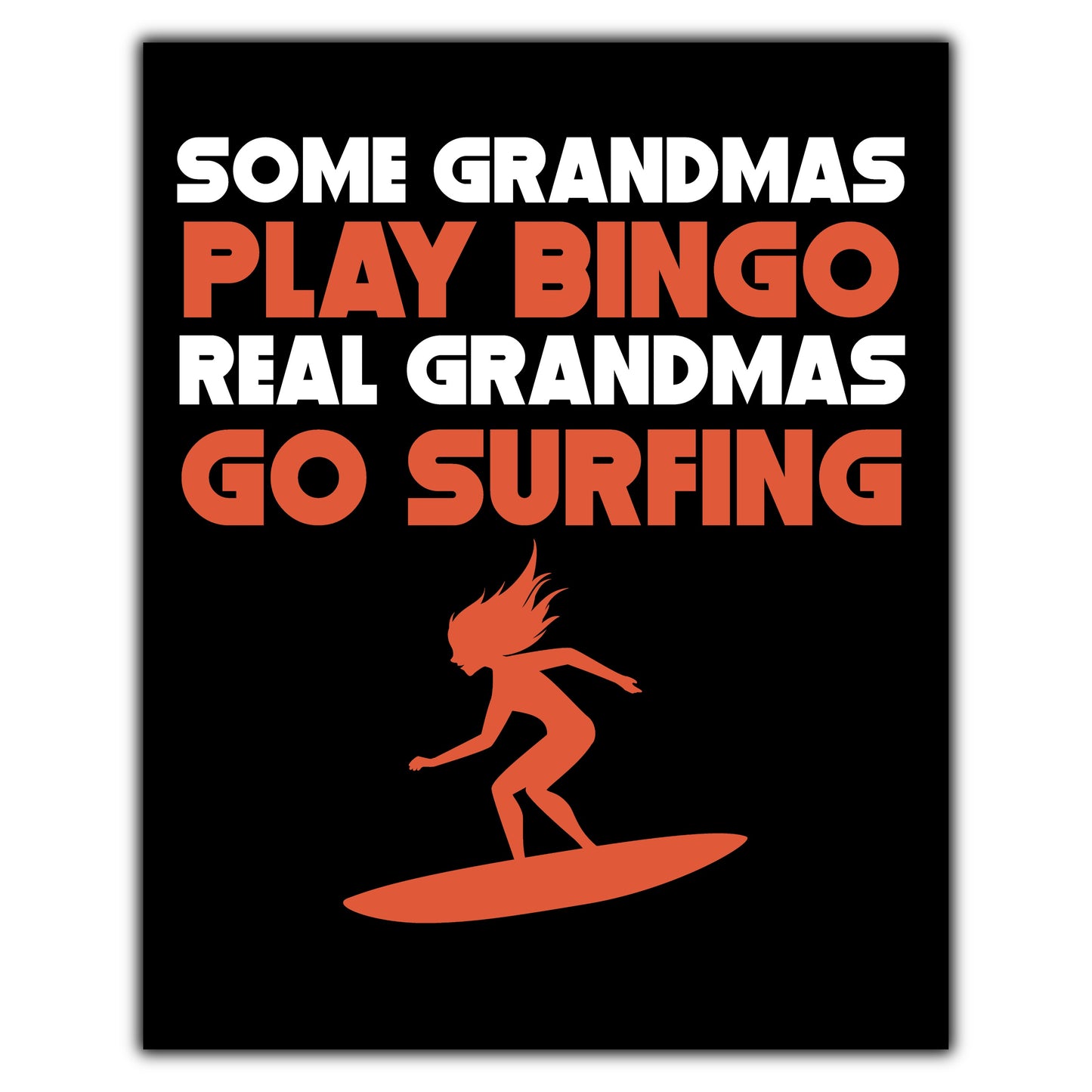 Some Grandmas Play Bingo Real Grandmas Go Surfing 8"x10" Wall Art Print