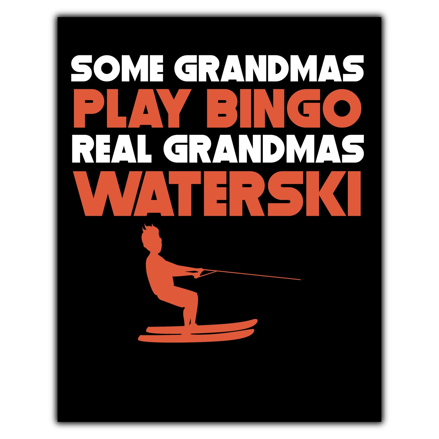 Some Grandmas Play Bingo Real Grandmas Waterski 8"x10" Wall Art Print