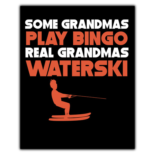 Some Grandmas Play Bingo Real Grandmas Waterski 8"x10" Wall Art Print