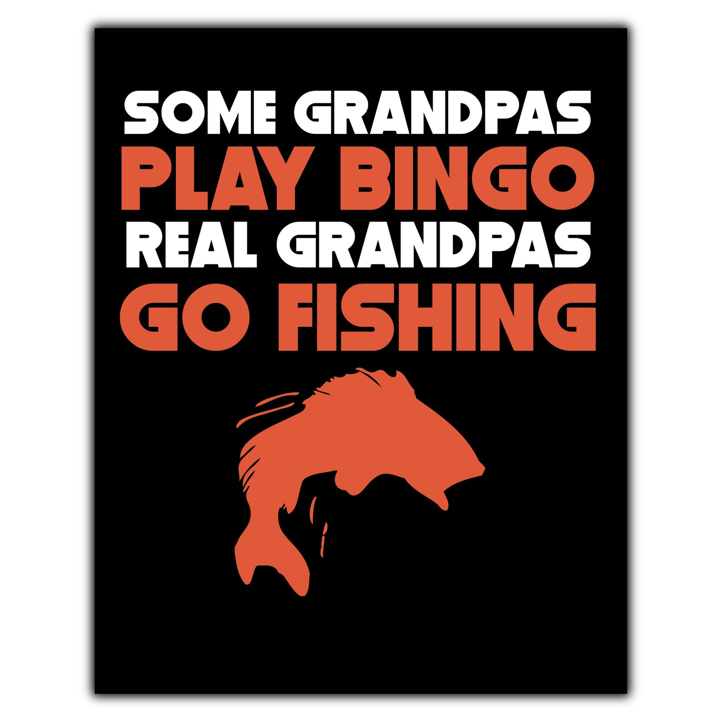 Some Grandpas Play Bingo Real Grandpas Go Fishing 8"x10" Wall Art Print