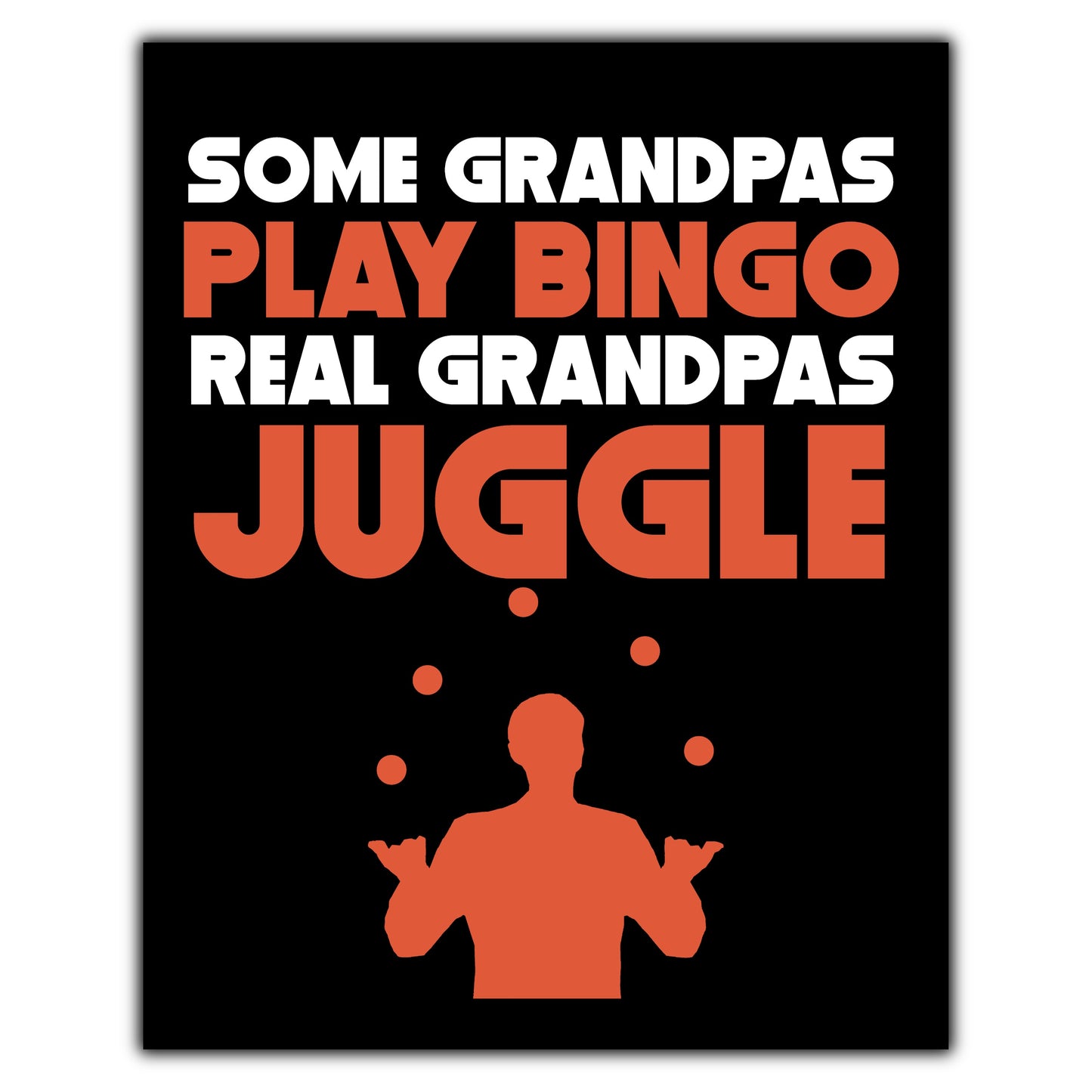 Some Grandpas Play Bingo Real Grandpas Juggle 8"x10" Wall Art Print