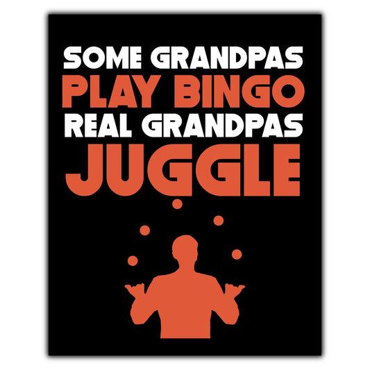 Some Grandpas Play Bingo Real Grandpas Juggle 8"x10" Wall Art Print