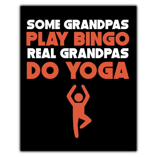 Some Grandpas Play Bingo Real Grandpas Do Yoga 8"x10" Wall Art Print