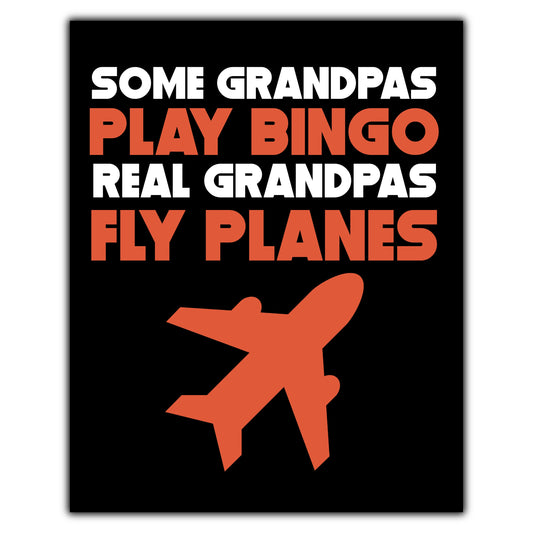 Some Grandpas Play Bingo Real Grandpas Fly Planes 8"x10" Wall Art Print