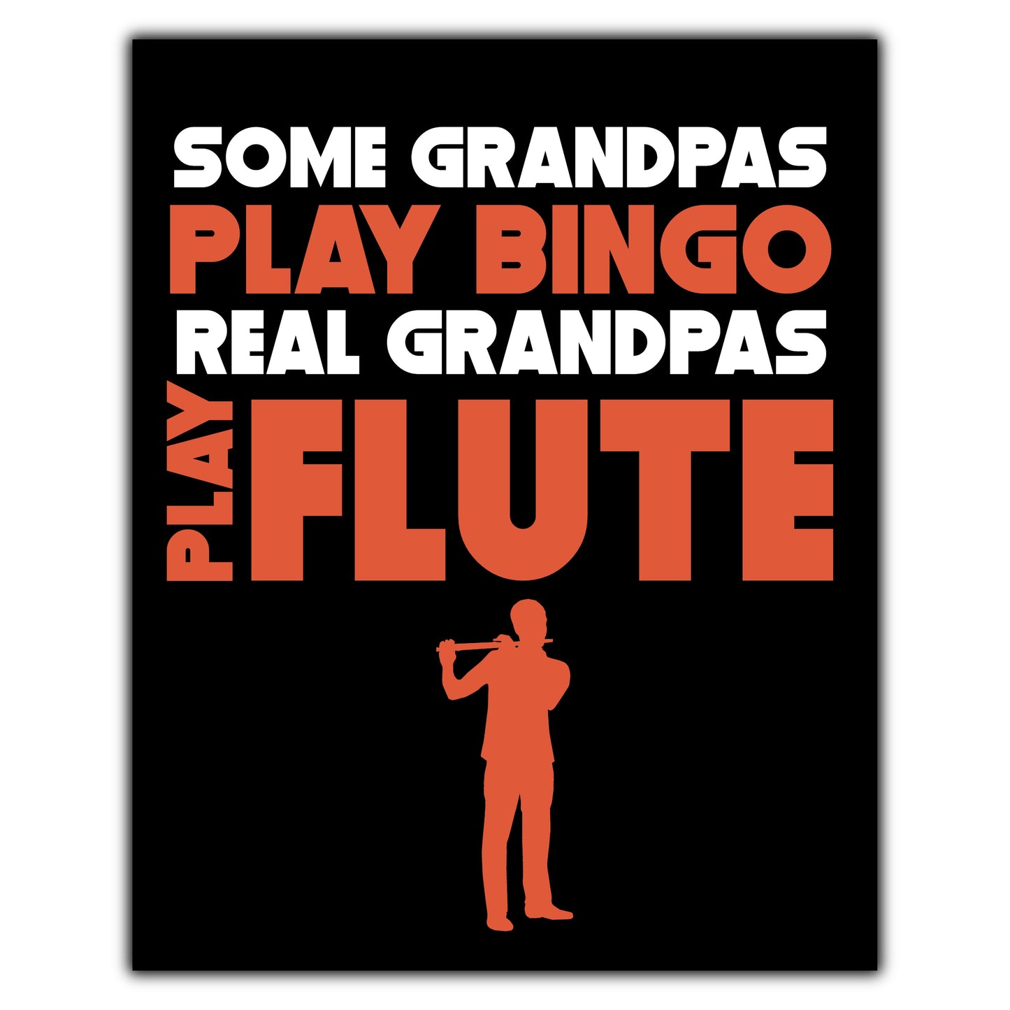 Some Grandpas Play Bingo Real Grandpas Play Flute 8"x10" Wall Art Print