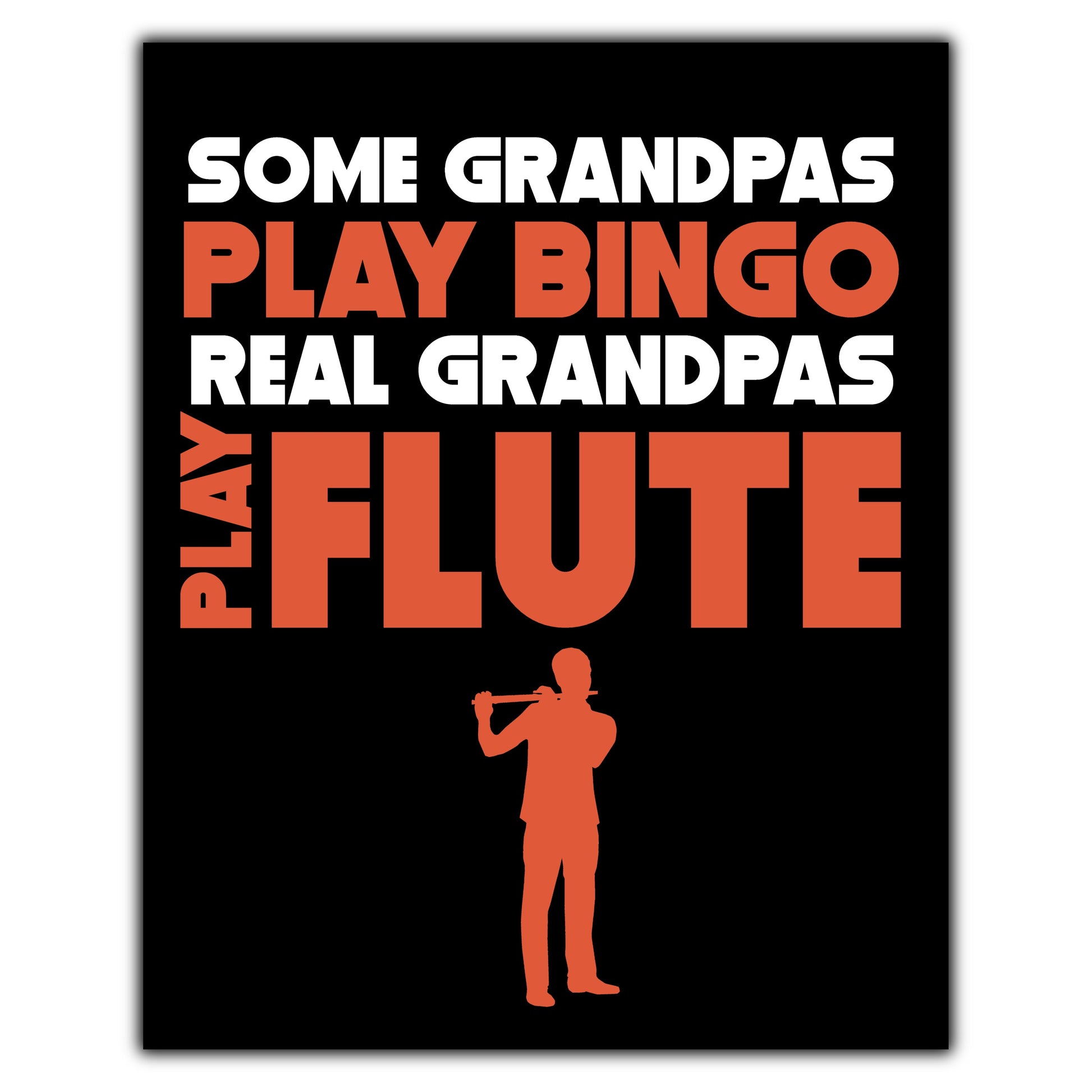 Some Grandpas Play Bingo Real Grandpas Play Flute 8"x10" Wall Art Print