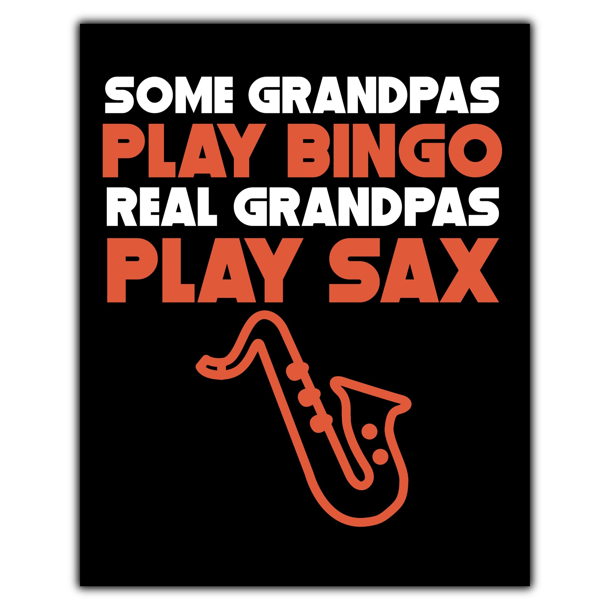 Some Grandpas Play Bingo Real Grandpas Play Sax 8"x10" Wall Art Print