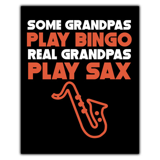 Some Grandpas Play Bingo Real Grandpas Play Sax 8"x10" Wall Art Print