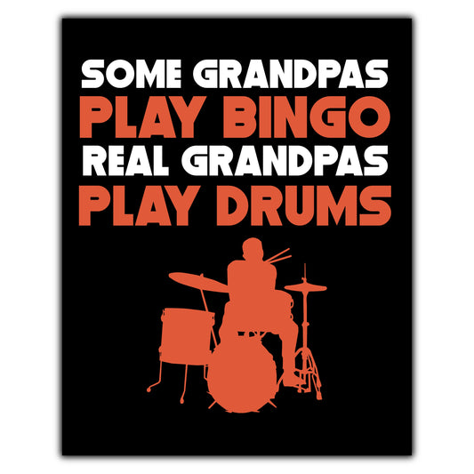 Some Grandpas Play Bingo Real Grandpas Play Drums 8"x10" Wall Art Print