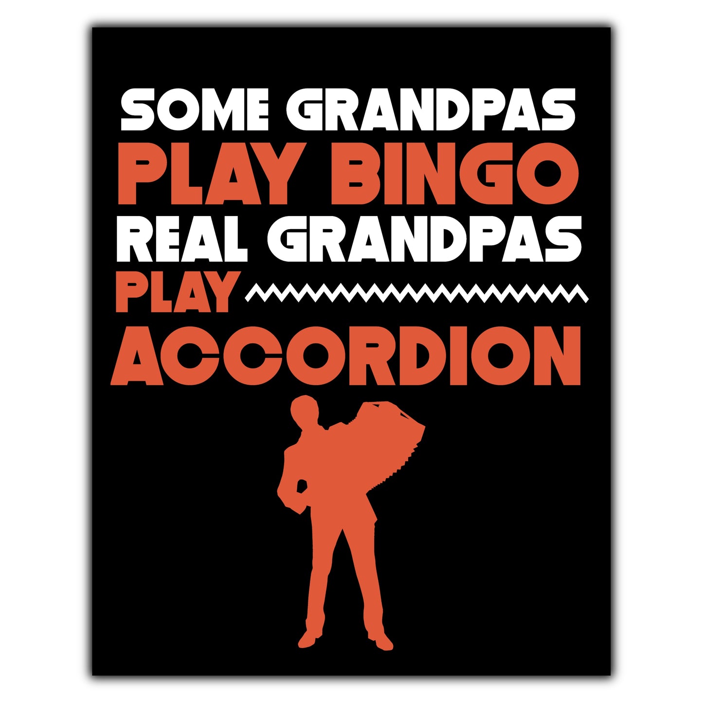 Some Grandpas Play Bingo Real Grandpas Play Accordion 8"x10" Wall Art Print