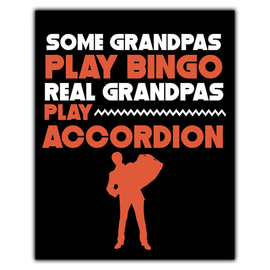 Some Grandpas Play Bingo Real Grandpas Play Accordion 8"x10" Wall Art Print