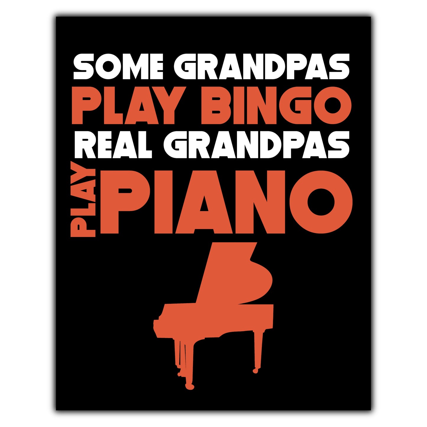 Some Grandpas Play Bingo Real Grandpas Play Piano 8"x10" Wall Art Print