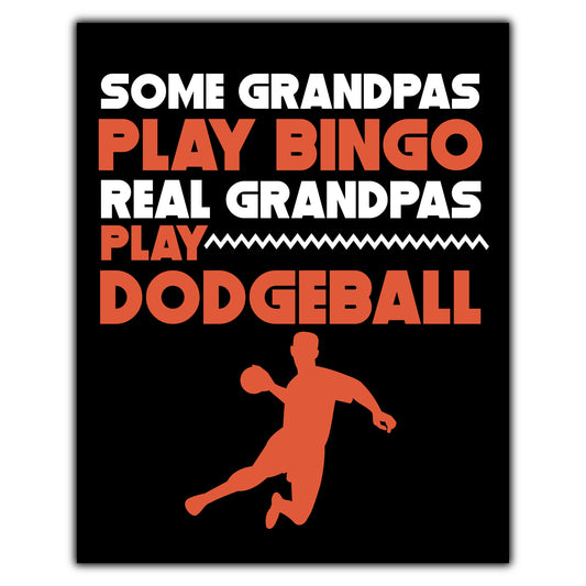 Some Grandpas Play Bingo Real Grandpas Play Dodgeball 8"x10" Wall Art Print