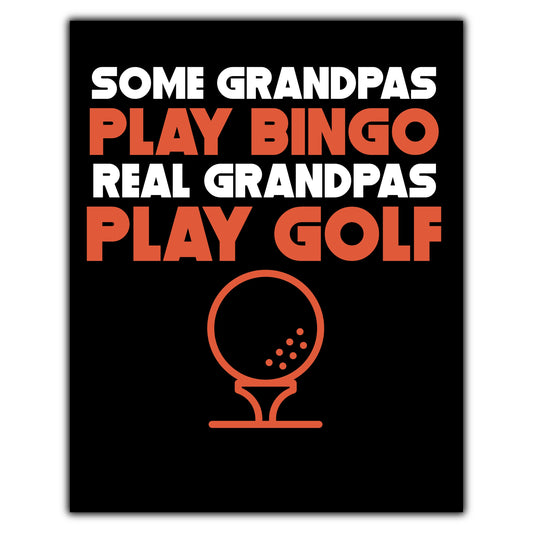 Some Grandpas Play Bingo Real Grandpas Play Golf 8"x10" Wall Art Print