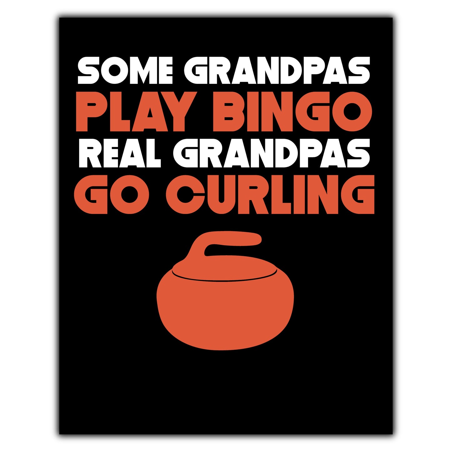 Some Grandpas Play Bingo Real Grandpas Go Curling 8"x10" Wall Art Print