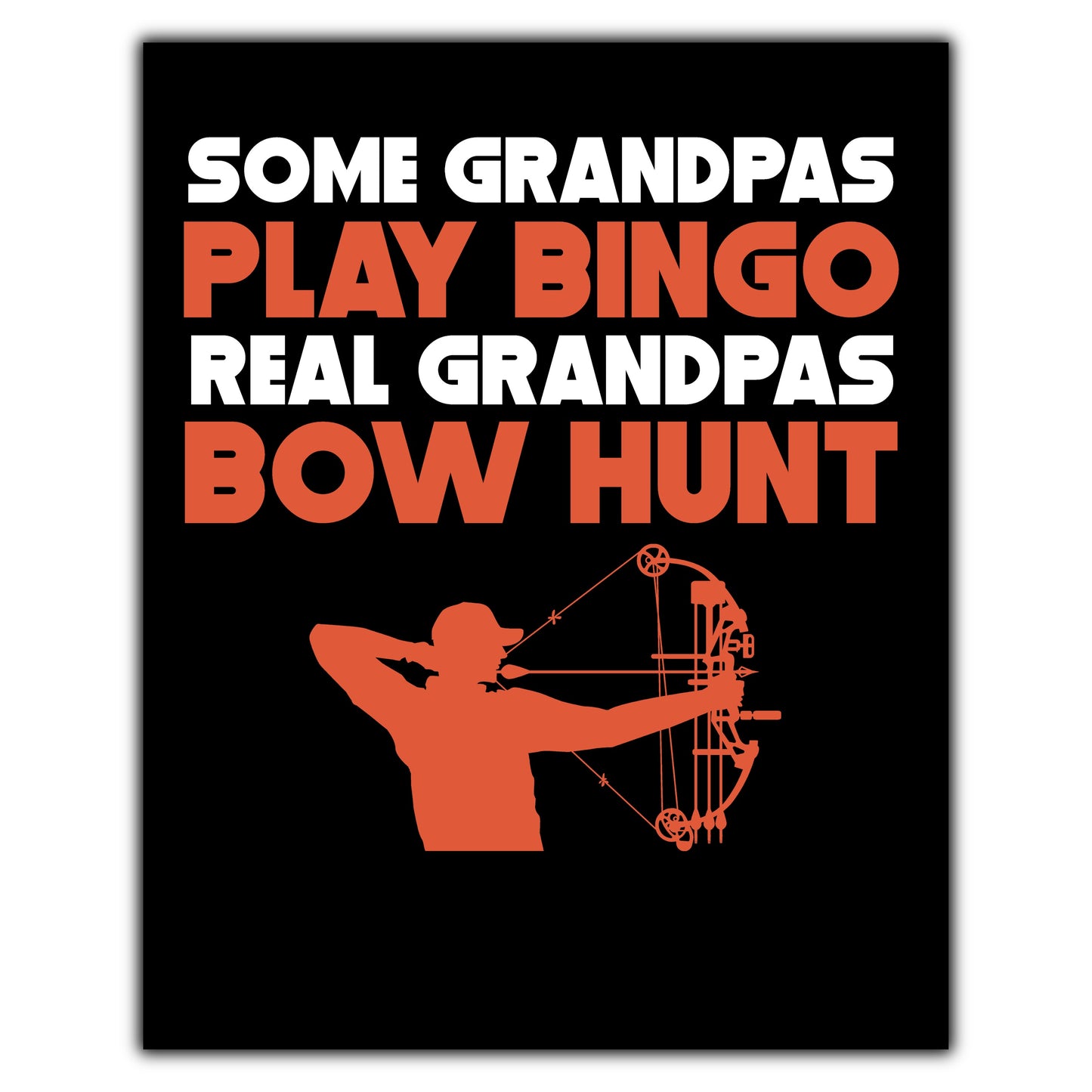 Some Grandpas Play Bingo Real Grandpas Bow Hunt 8"x10" Wall Art Print