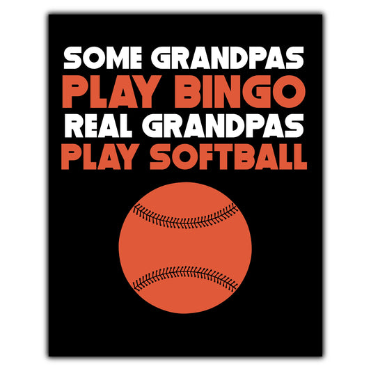 Some Grandpas Play Bingo Real Grandpas Play Softball 8"x10" Wall Art Print