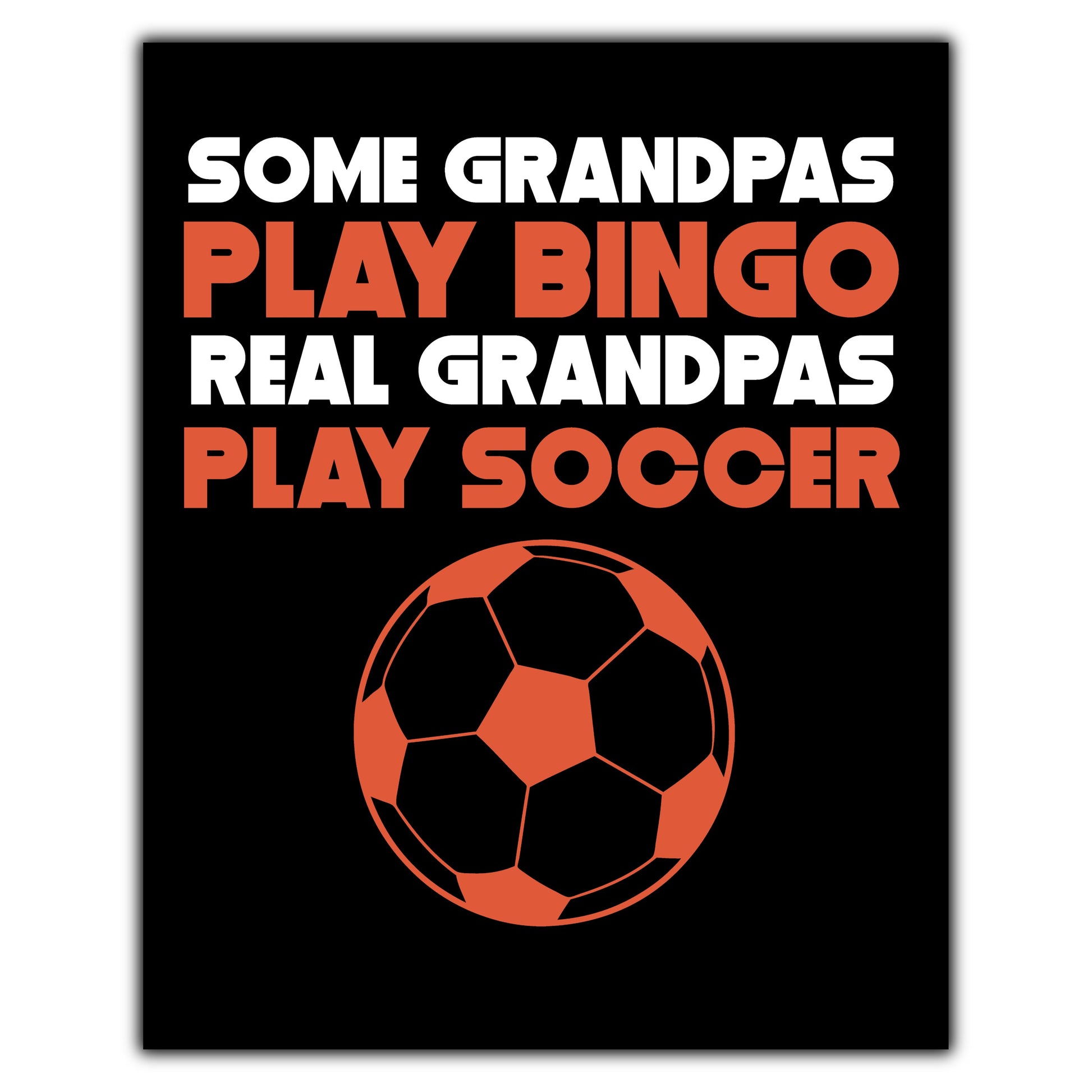 Some Grandpas Play Bingo Real Grandpas Play Soccer 8"x10" Wall Art Print