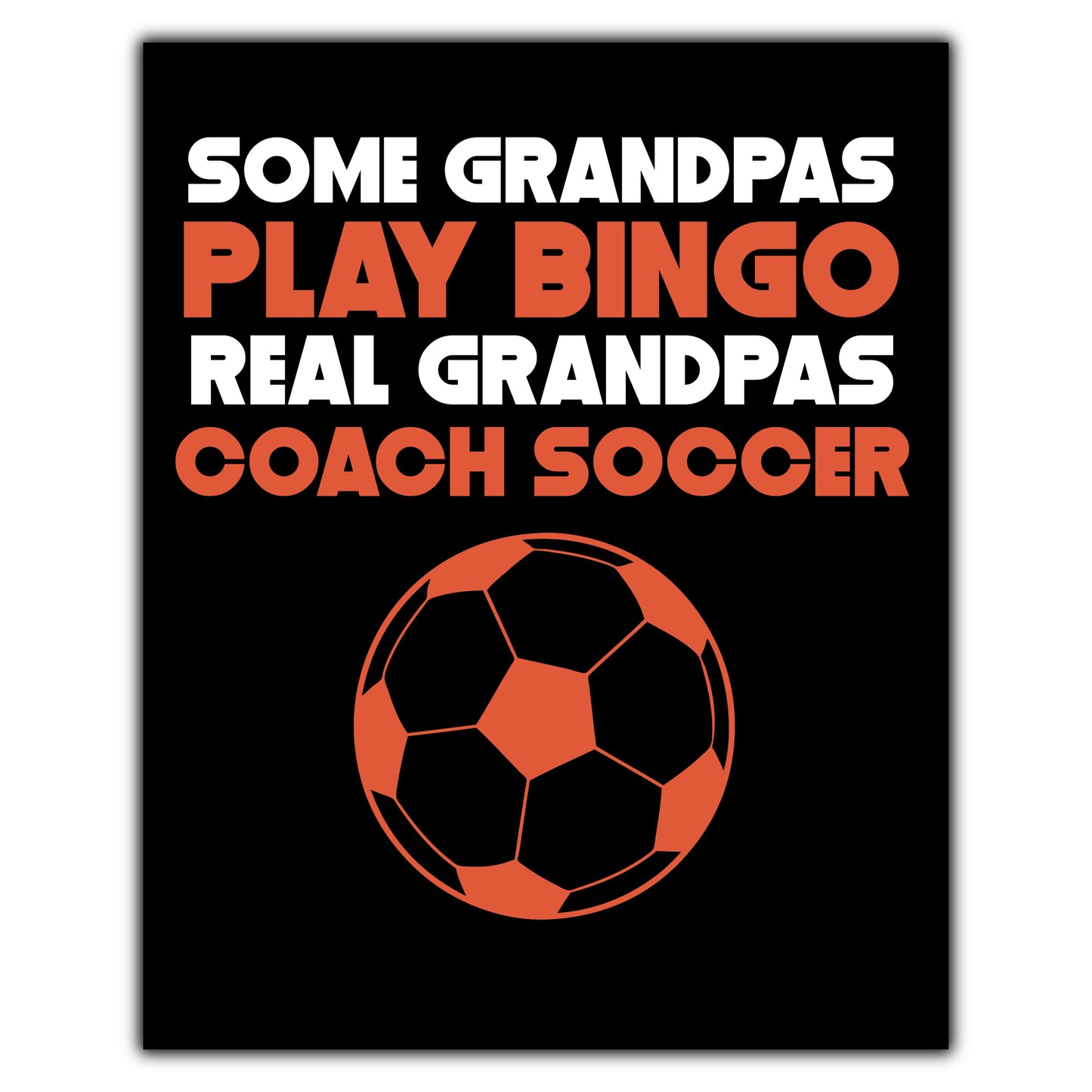 Some Grandpas Play Bingo Real Grandpas Coach Soccer 8"x10" Wall Art Print