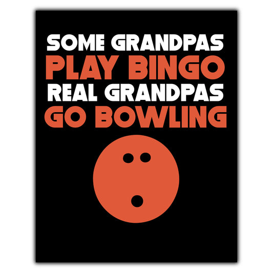 Some Grandpas Play Bingo Real Grandpas Go Bowling 8"x10" Wall Art Print