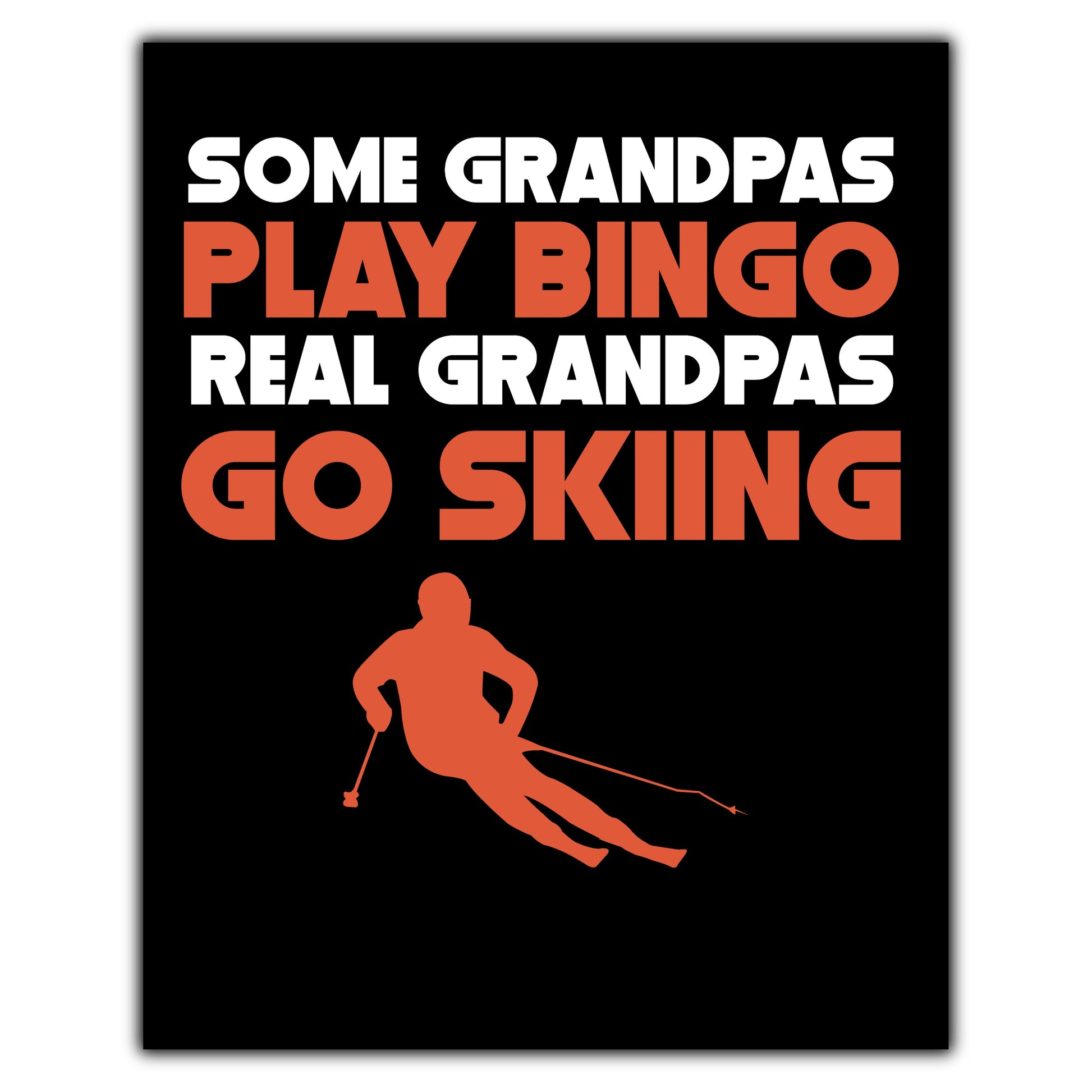 Some Grandpas Play Bingo Real Grandpas Go Skiing 8"x10" Wall Art Print