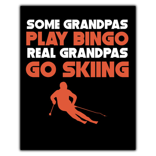 Some Grandpas Play Bingo Real Grandpas Go Skiing 8"x10" Wall Art Print