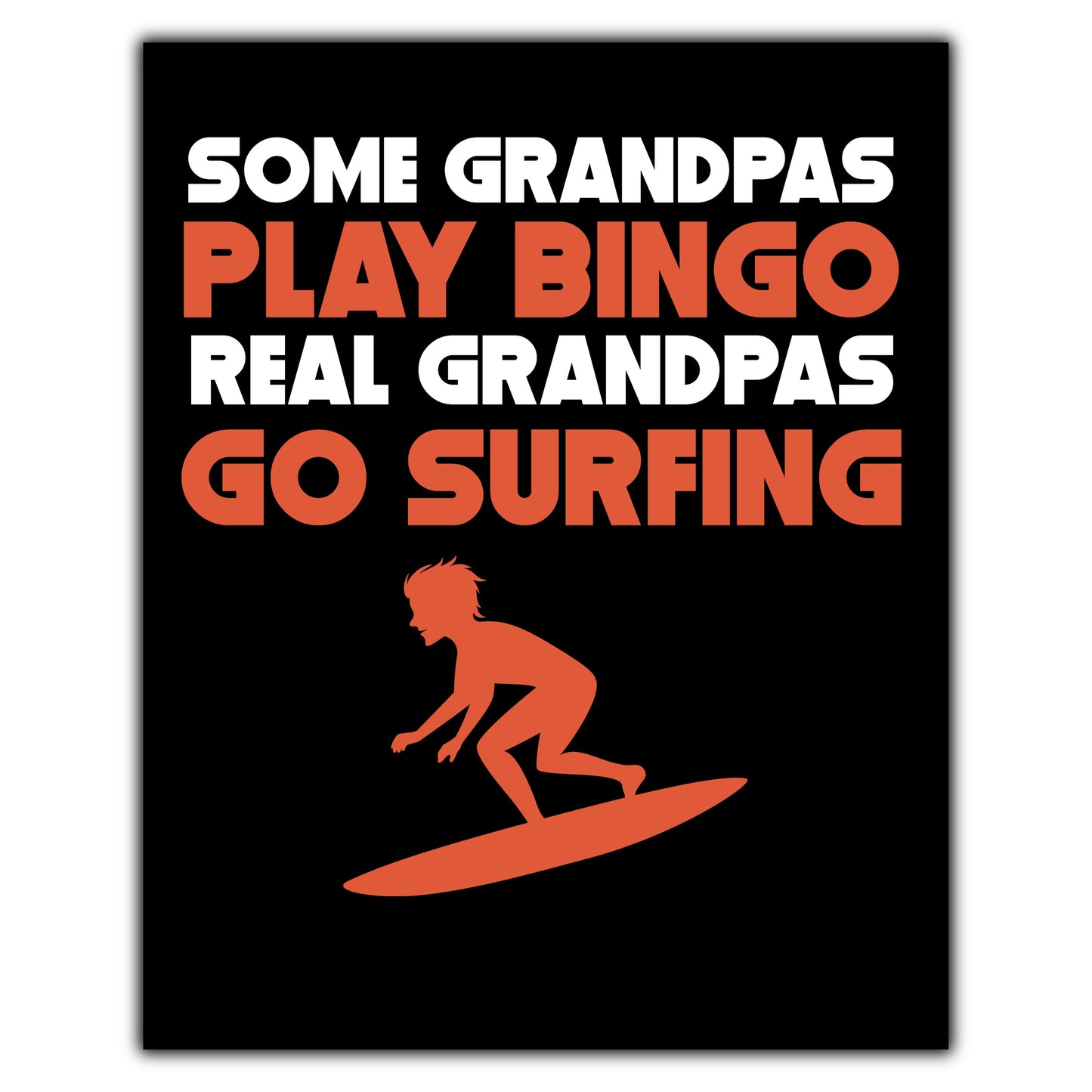 Some Grandpas Play Bingo Real Grandpas Go Surfing 8"x10" Wall Art Print