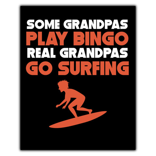 Some Grandpas Play Bingo Real Grandpas Go Surfing 8"x10" Wall Art Print