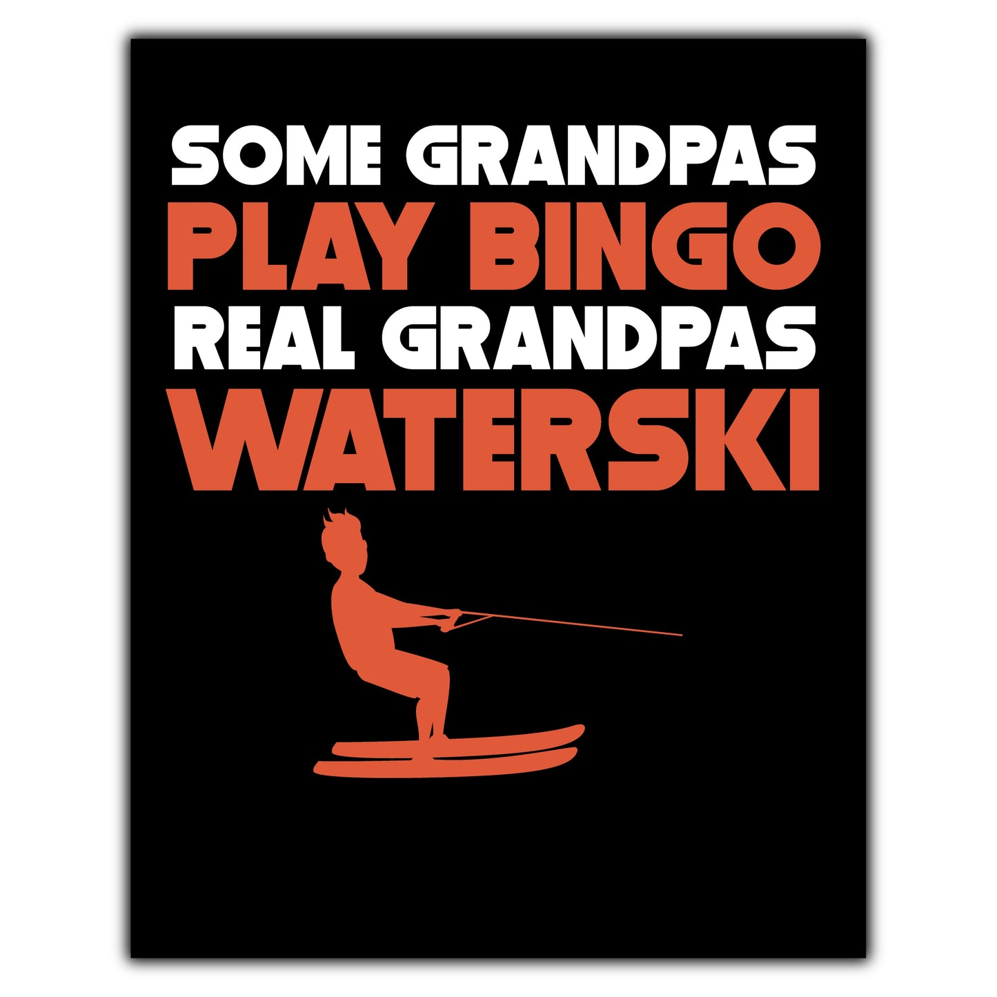 Some Grandpas Play Bingo Real Grandpas Waterski 8"x10" Wall Art Print