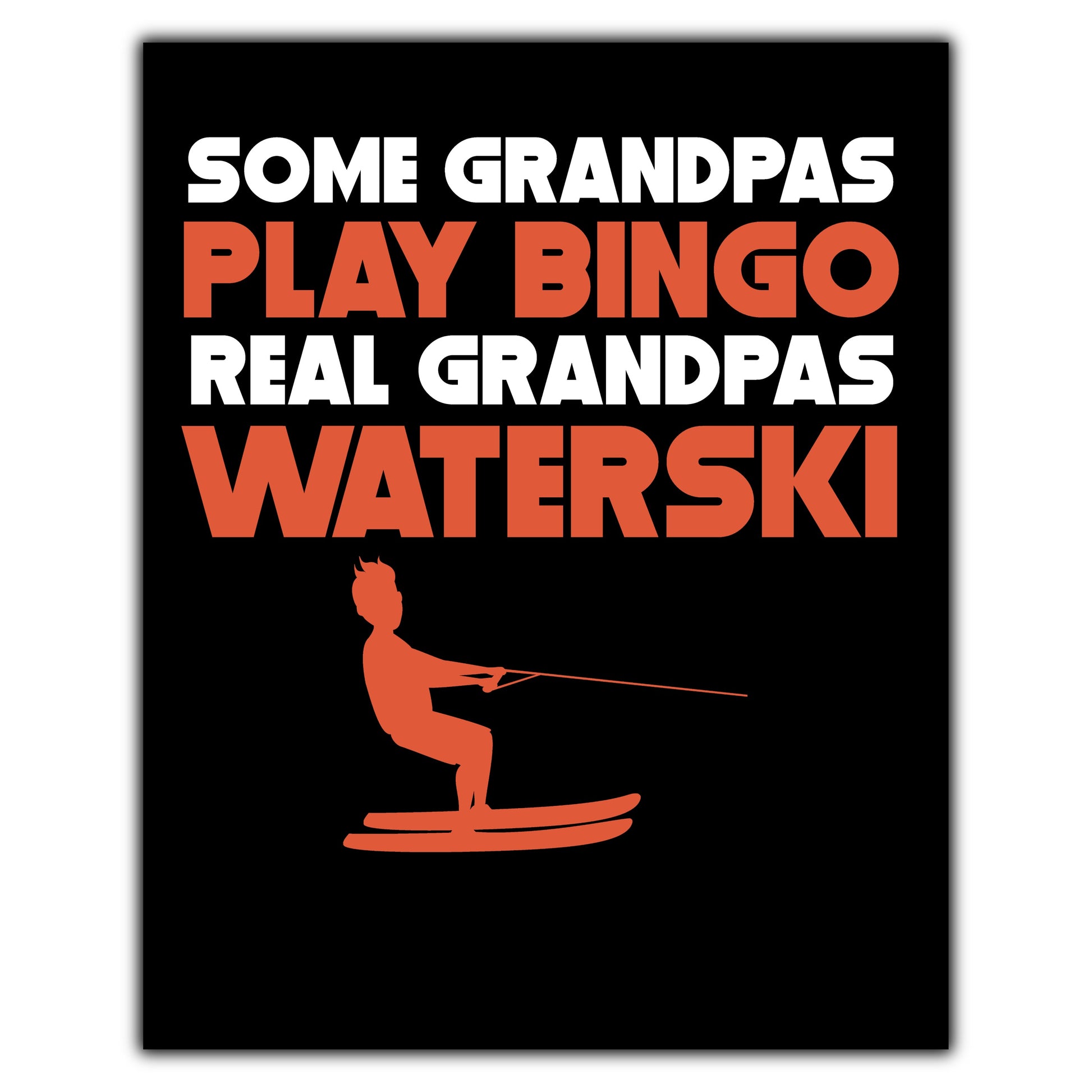 Some Grandpas Play Bingo Real Grandpas Waterski 8"x10" Wall Art Print