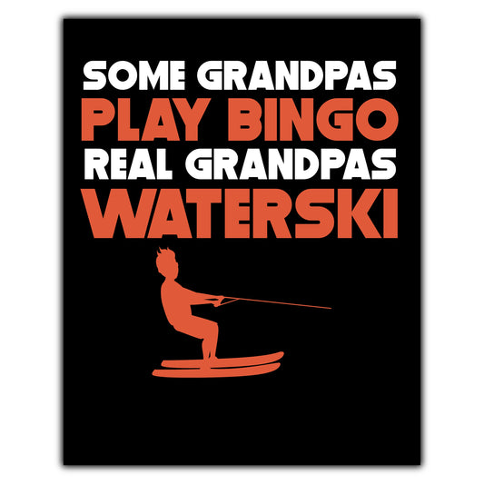 Some Grandpas Play Bingo Real Grandpas Waterski 8"x10" Wall Art Print