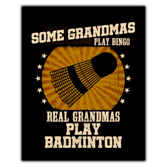 Some Grandmas Play Bingo Real Grandmas Play Badminton Funny 8"x10" Wall Art Print