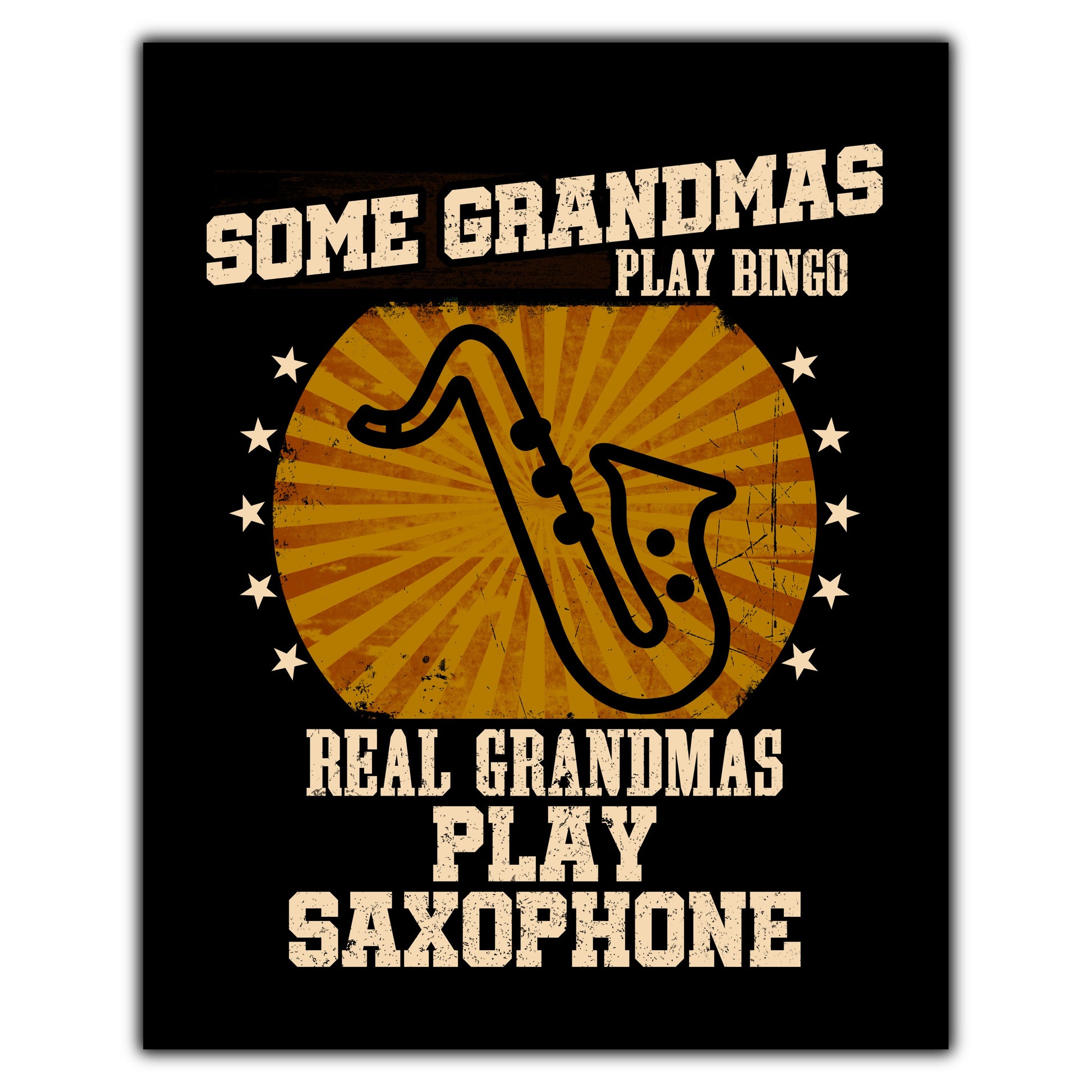 Some Grandmas Play Bingo Real Grandmas Play Saxophone Funny 8"x10" Wall Art Print