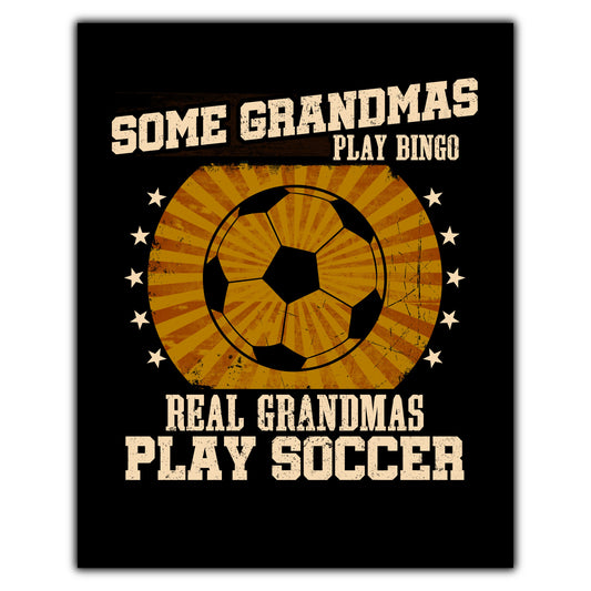 Some Grandmas Play Bingo Real Grandmas Play Soccer Funny 8"x10" Wall Art Print