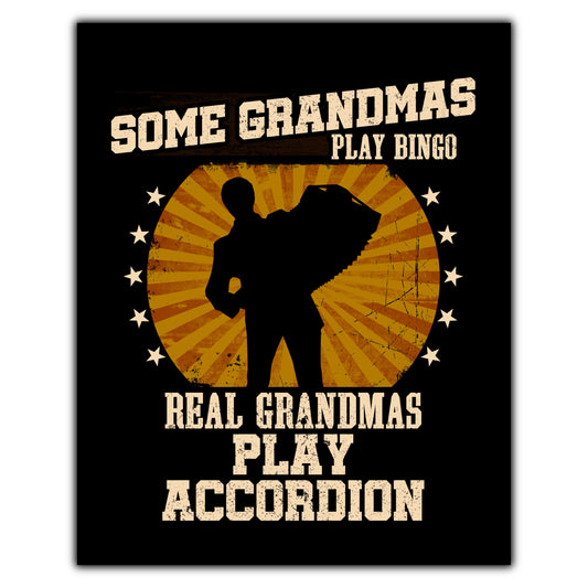 Some Grandmas Play Bingo Real Grandmas Play Accordion Funny 8"x10" Wall Art Print
