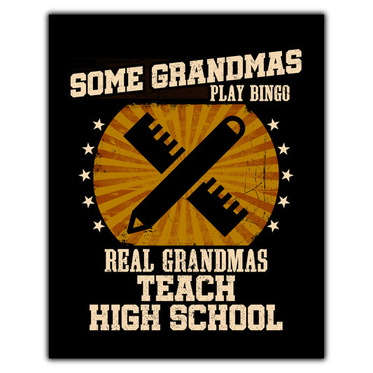 Some Grandmas Play Bingo Real Grandmas Teach High School Funny 8"x10" Wall Art Print