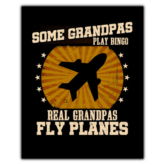 Some Grandpas Play Bingo Real Grandpas Fly Planes Funny 8"x10" Wall Art Print