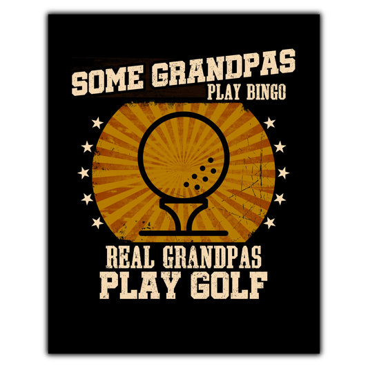 Some Grandpas Play Bingo Real Grandpas Play Golf Funny 8"x10" Wall Art Print
