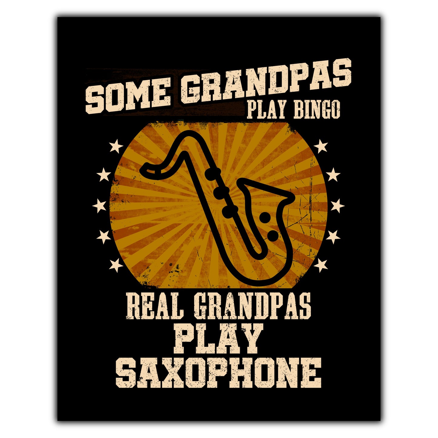 Some Grandpas Play Bingo Real Grandpas Play Saxophone Funny 8"x10" Wall Art Print
