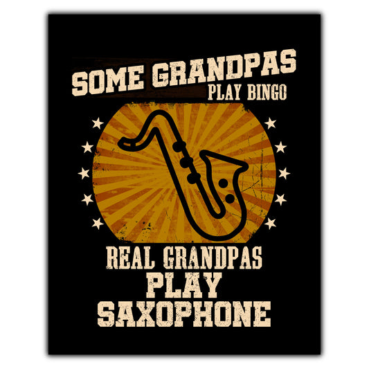 Some Grandpas Play Bingo Real Grandpas Play Saxophone Funny 8"x10" Wall Art Print