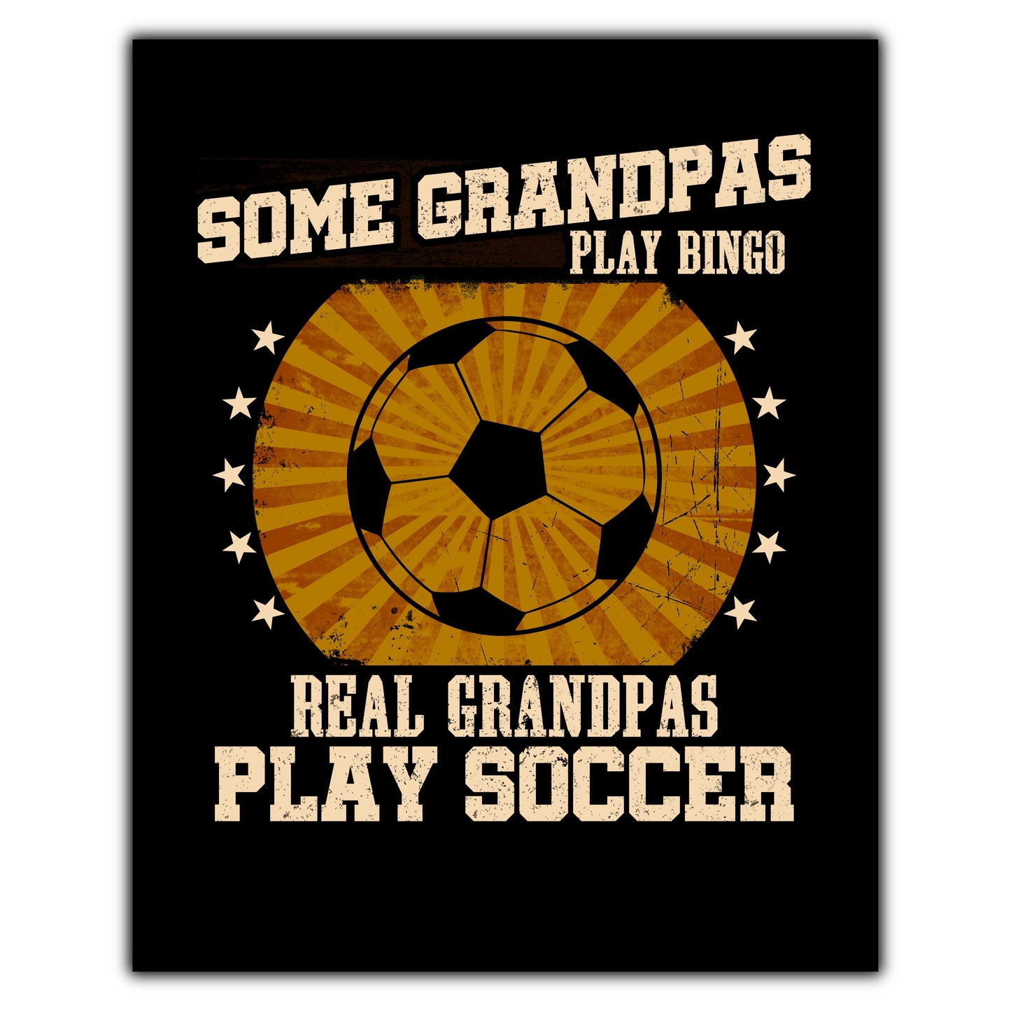 Some Grandpas Play Bingo Real Grandpas Play Soccer Funny 8"x10" Wall Art Print