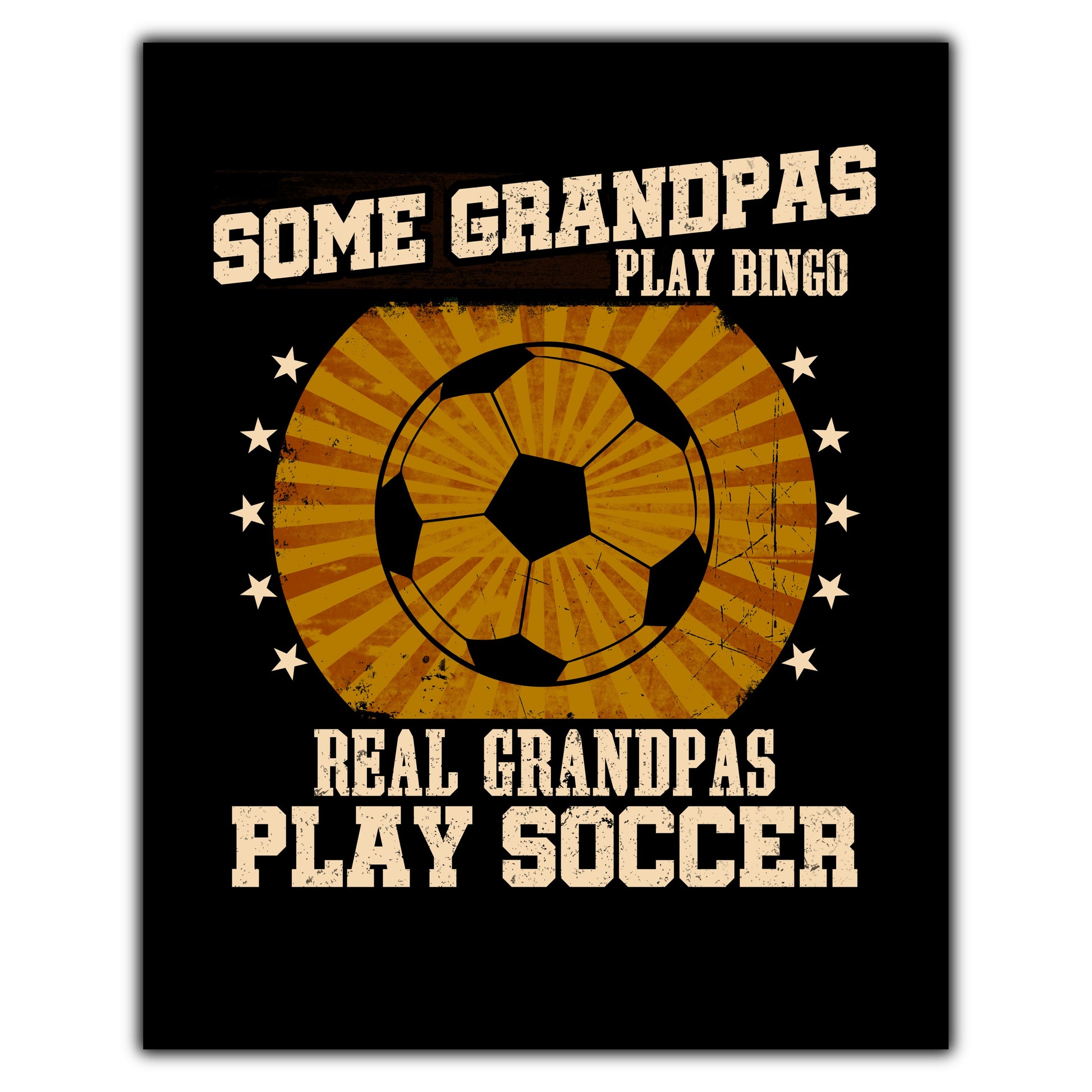 Some Grandpas Play Bingo Real Grandpas Play Soccer Funny 8"x10" Wall Art Print