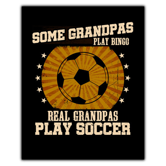 Some Grandpas Play Bingo Real Grandpas Play Soccer Funny 8"x10" Wall Art Print