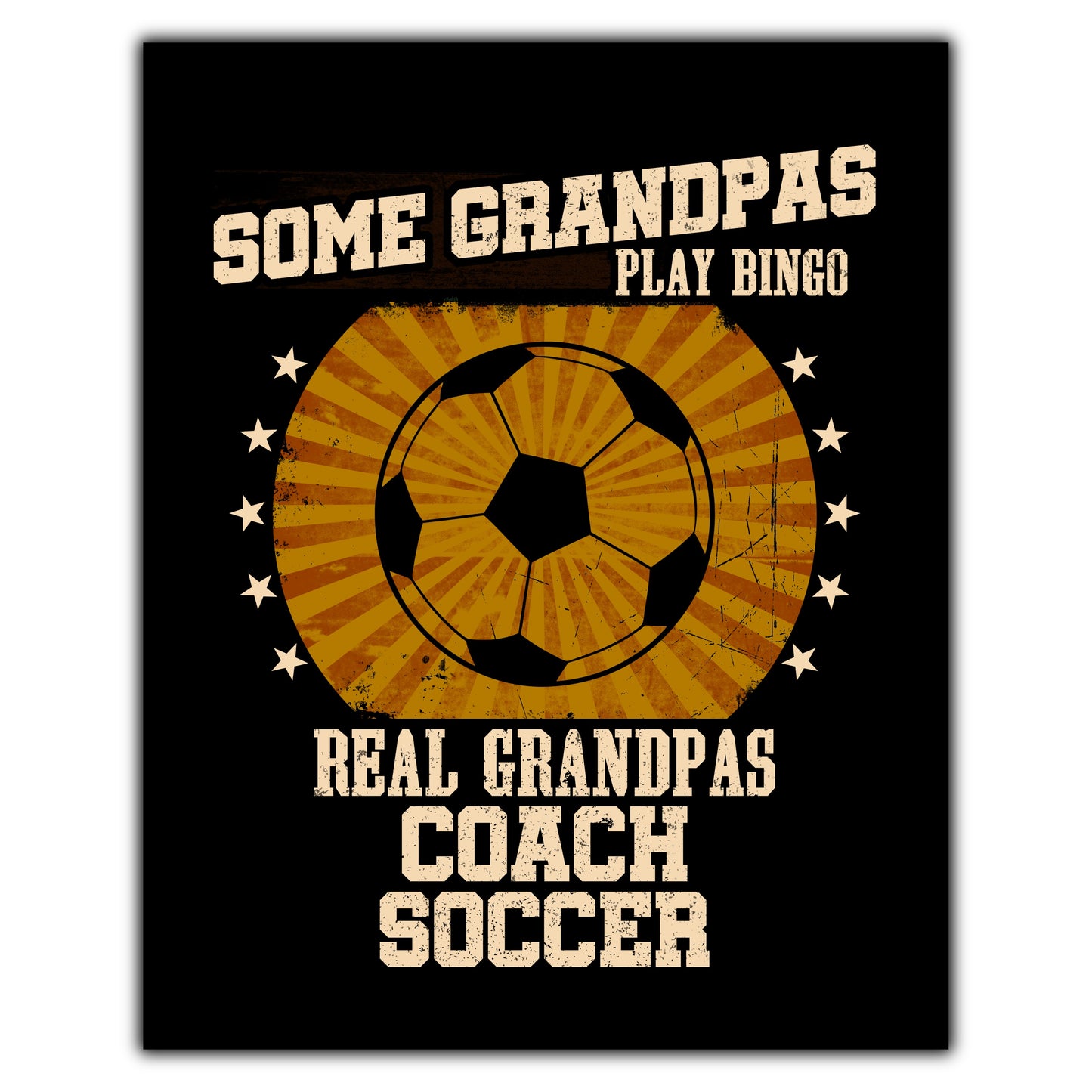 Some Grandpas Play Bingo Real Grandpas Coach Soccer Funny 8"x10" Wall Art Print
