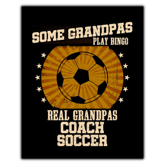 Some Grandpas Play Bingo Real Grandpas Coach Soccer Funny 8"x10" Wall Art Print