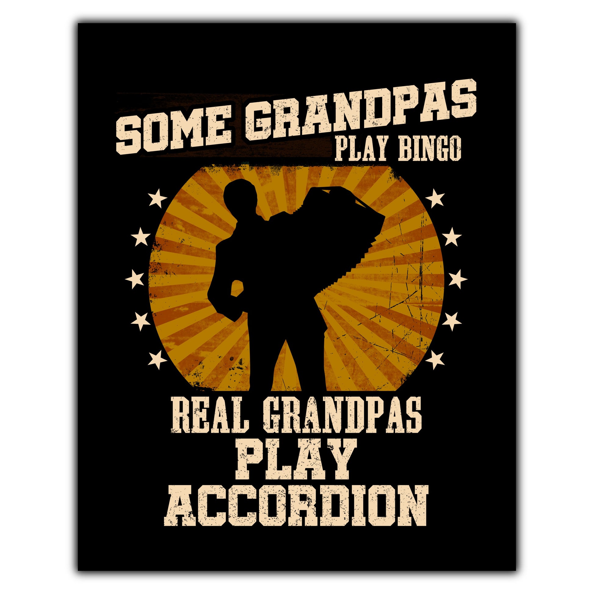 Some Grandpas Play Bingo Real Grandpas Play Accordion Funny 8"x10" Wall Art Print